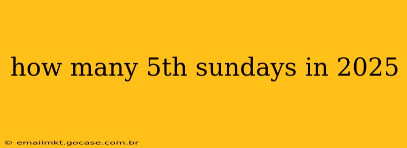 how many 5th sundays in 2025