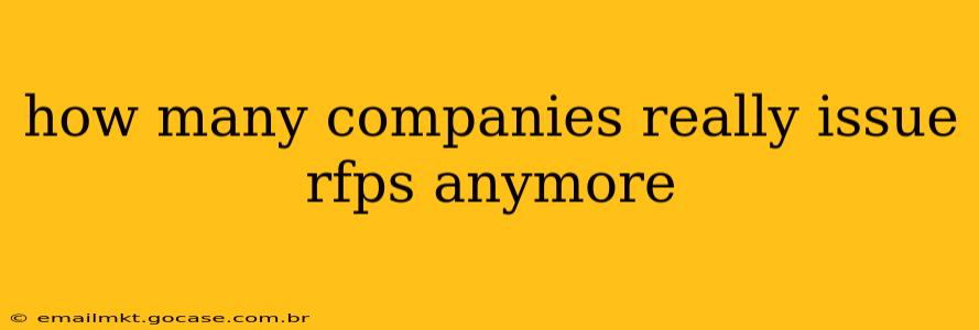 how many companies really issue rfps anymore