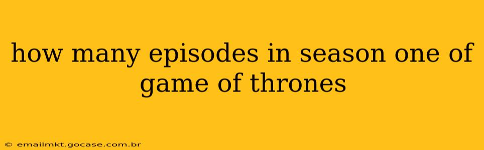 how many episodes in season one of game of thrones