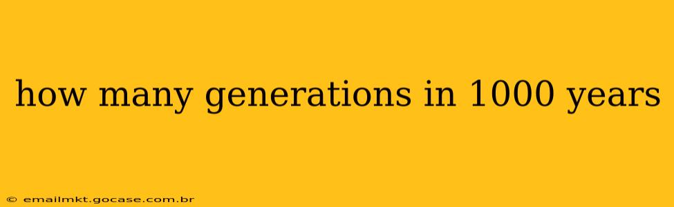 how many generations in 1000 years