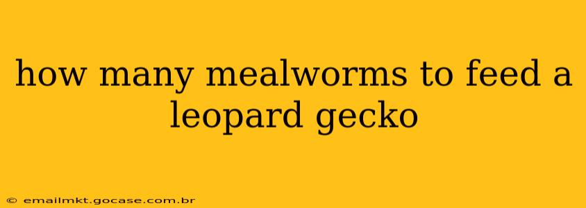 how many mealworms to feed a leopard gecko
