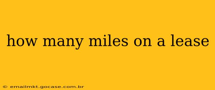 how many miles on a lease