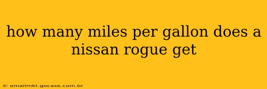 how many miles per gallon does a nissan rogue get