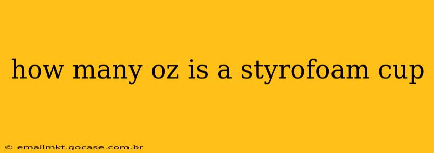 how many oz is a styrofoam cup