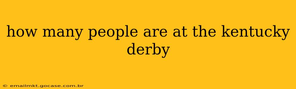 how many people are at the kentucky derby