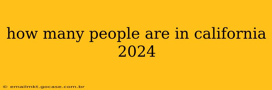 how many people are in california 2024