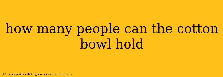 how many people can the cotton bowl hold