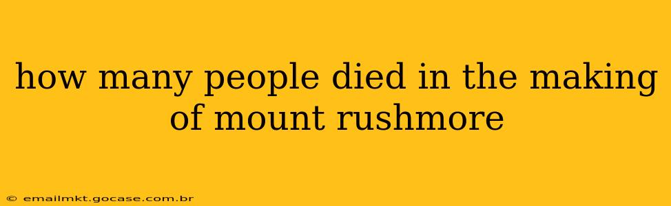 how many people died in the making of mount rushmore
