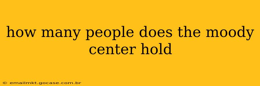 how many people does the moody center hold