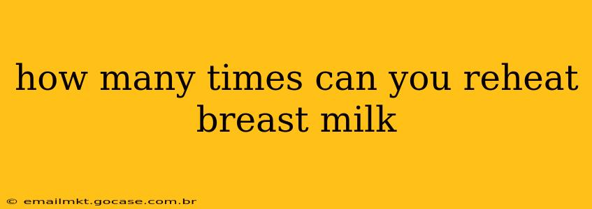 how many times can you reheat breast milk