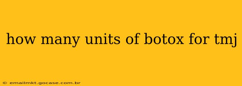how many units of botox for tmj