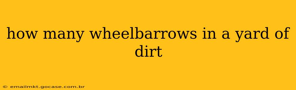 how many wheelbarrows in a yard of dirt