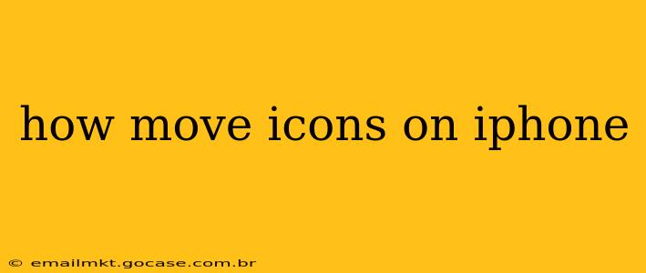 how move icons on iphone