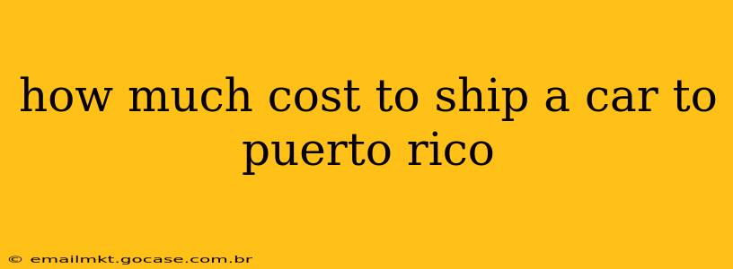 how much cost to ship a car to puerto rico