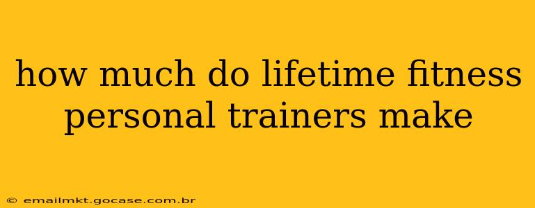 how much do lifetime fitness personal trainers make