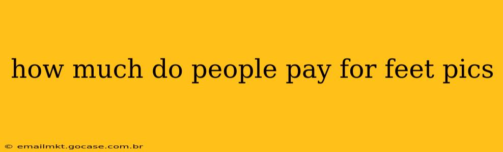 how much do people pay for feet pics