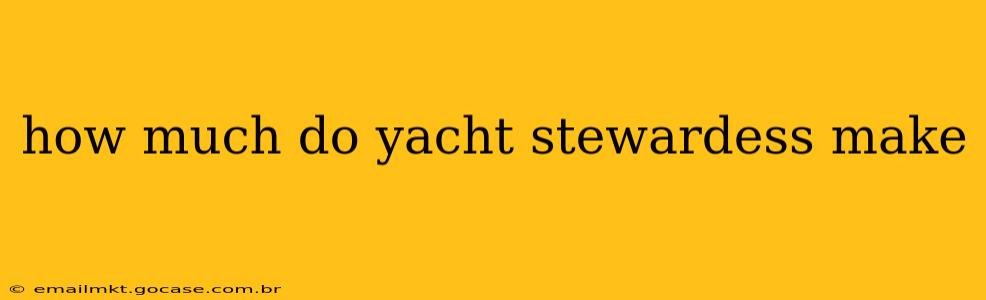how much do yacht stewardess make