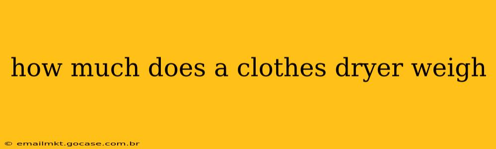 how much does a clothes dryer weigh