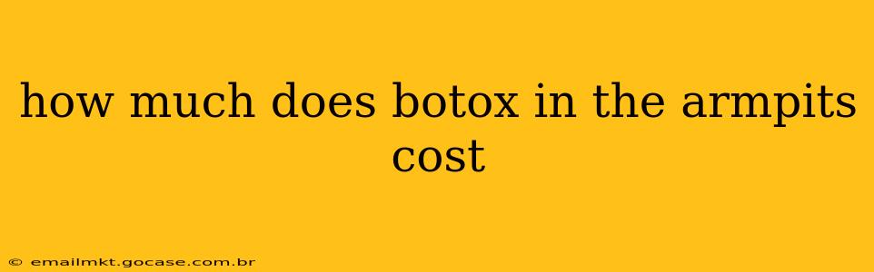 how much does botox in the armpits cost