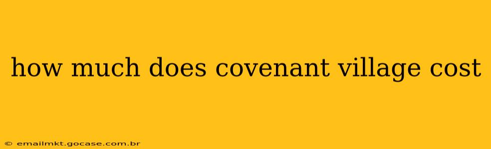 how much does covenant village cost