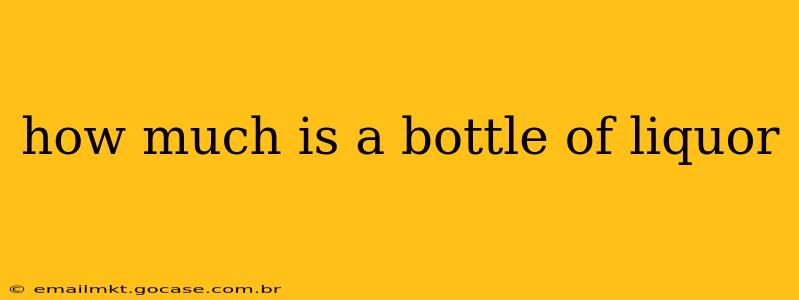 how much is a bottle of liquor