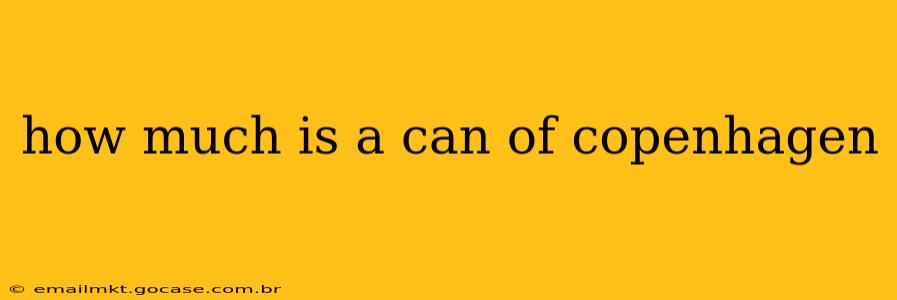 how much is a can of copenhagen