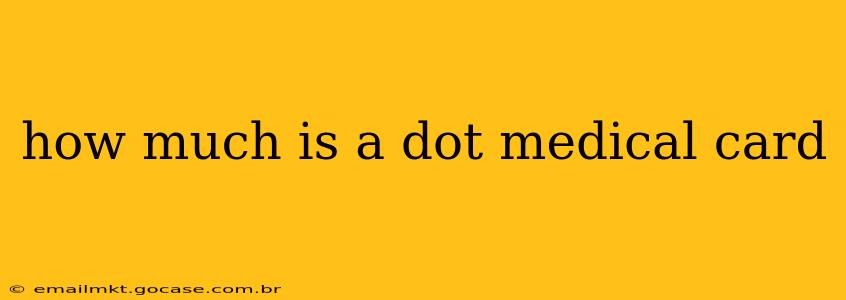 how much is a dot medical card