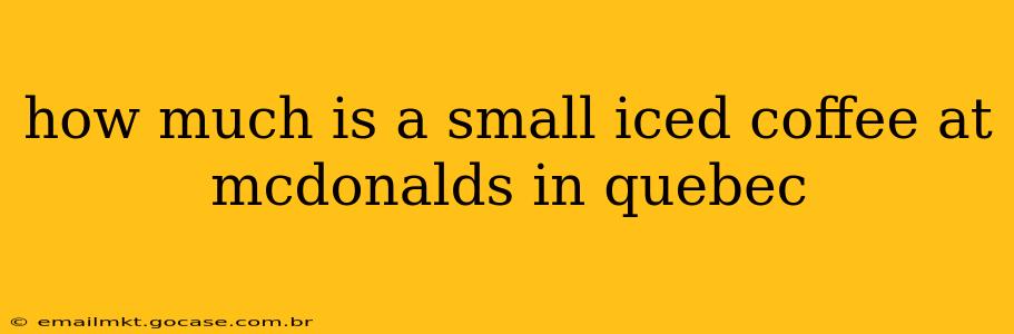 how much is a small iced coffee at mcdonalds in quebec