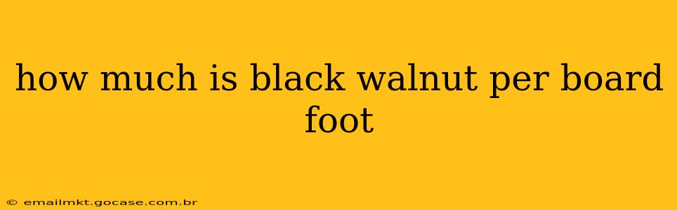 how much is black walnut per board foot