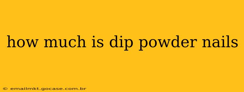 how much is dip powder nails
