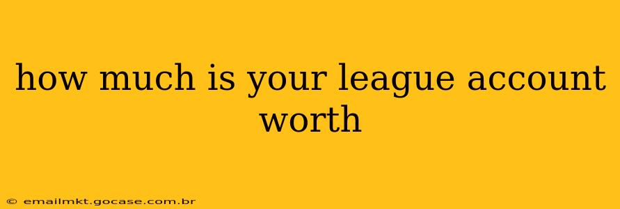 how much is your league account worth