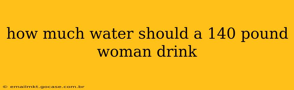 how much water should a 140 pound woman drink