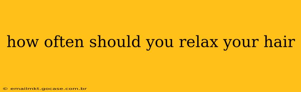 how often should you relax your hair