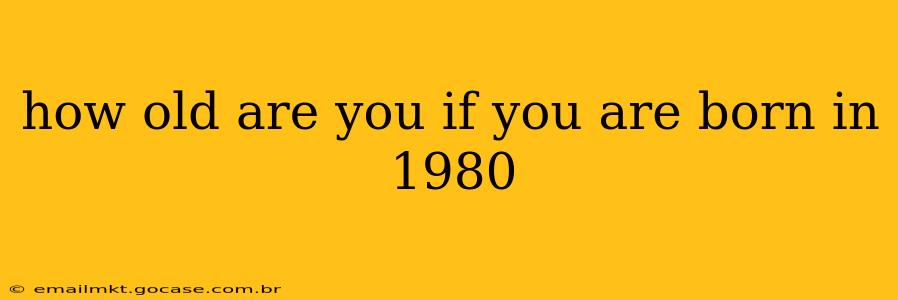 how old are you if you are born in 1980