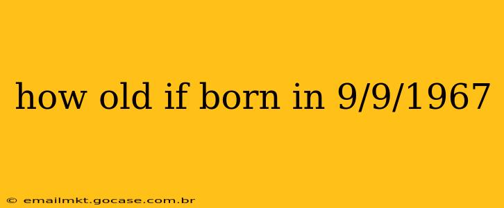 how old if born in 9/9/1967
