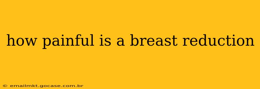 how painful is a breast reduction