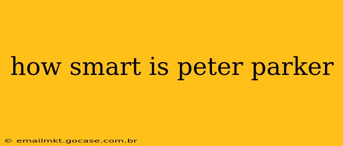 how smart is peter parker