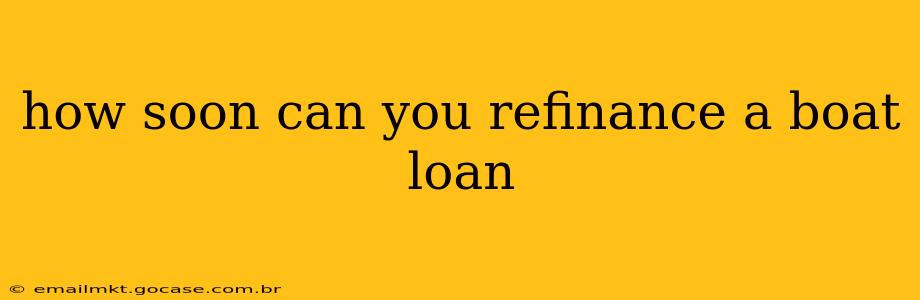 how soon can you refinance a boat loan