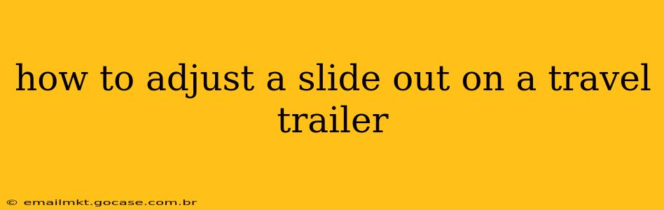 how to adjust a slide out on a travel trailer