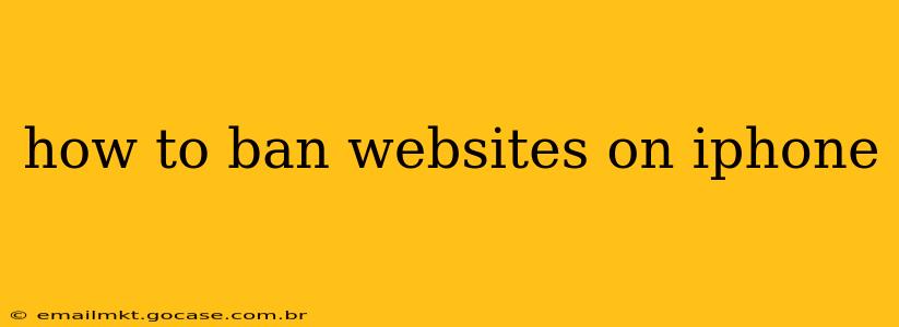 how to ban websites on iphone