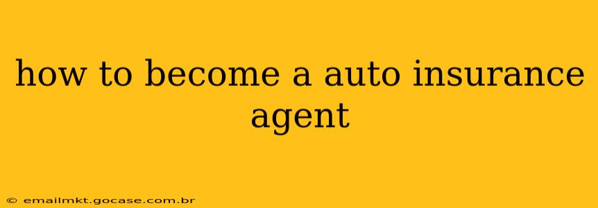 how to become a auto insurance agent