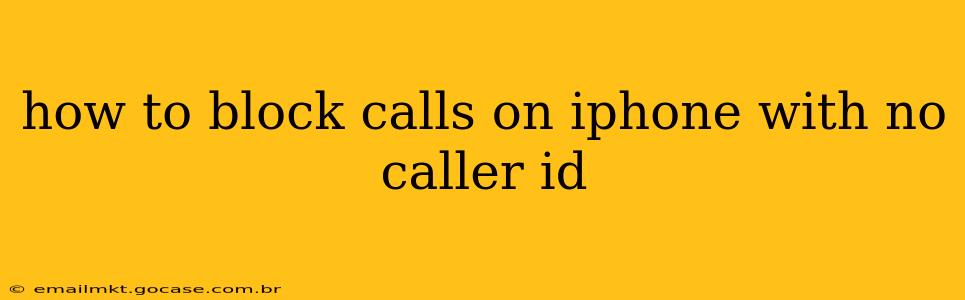 how to block calls on iphone with no caller id