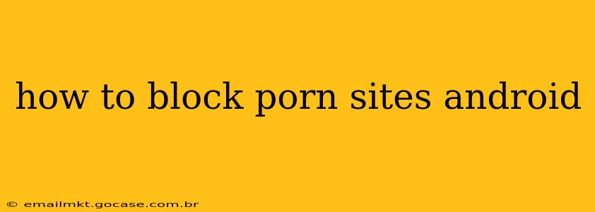 how to block porn sites android