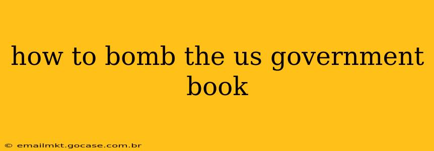 how to bomb the us government book