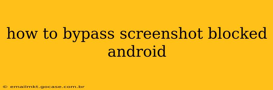 how to bypass screenshot blocked android