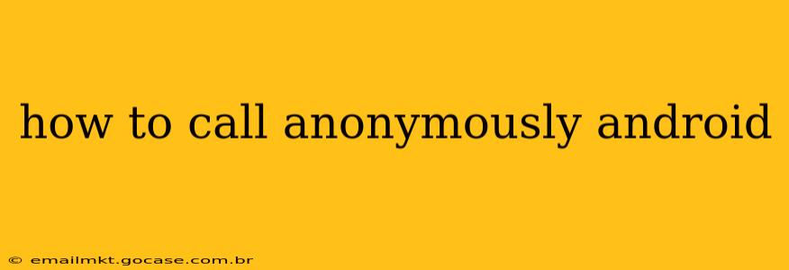 how to call anonymously android
