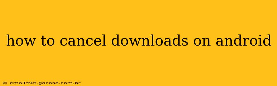 how to cancel downloads on android