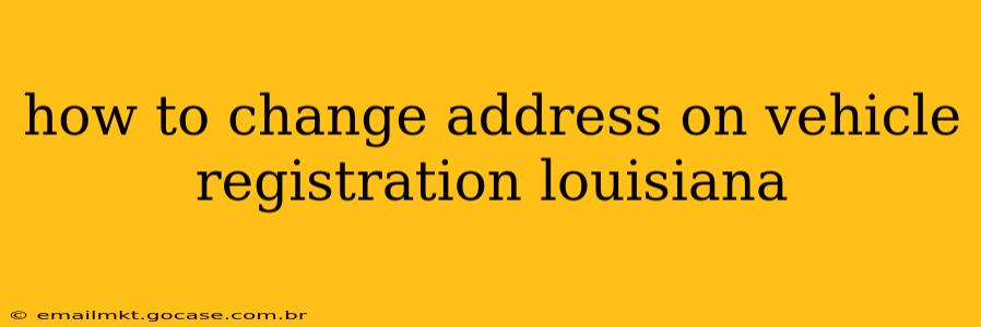 how to change address on vehicle registration louisiana