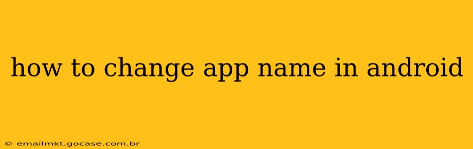 how to change app name in android