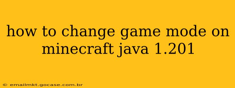 how to change game mode on minecraft java 1.201